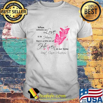 Butterflies when someone we love is in heaven there's a little bit of heaven in our home breast cancer awareness shirt
