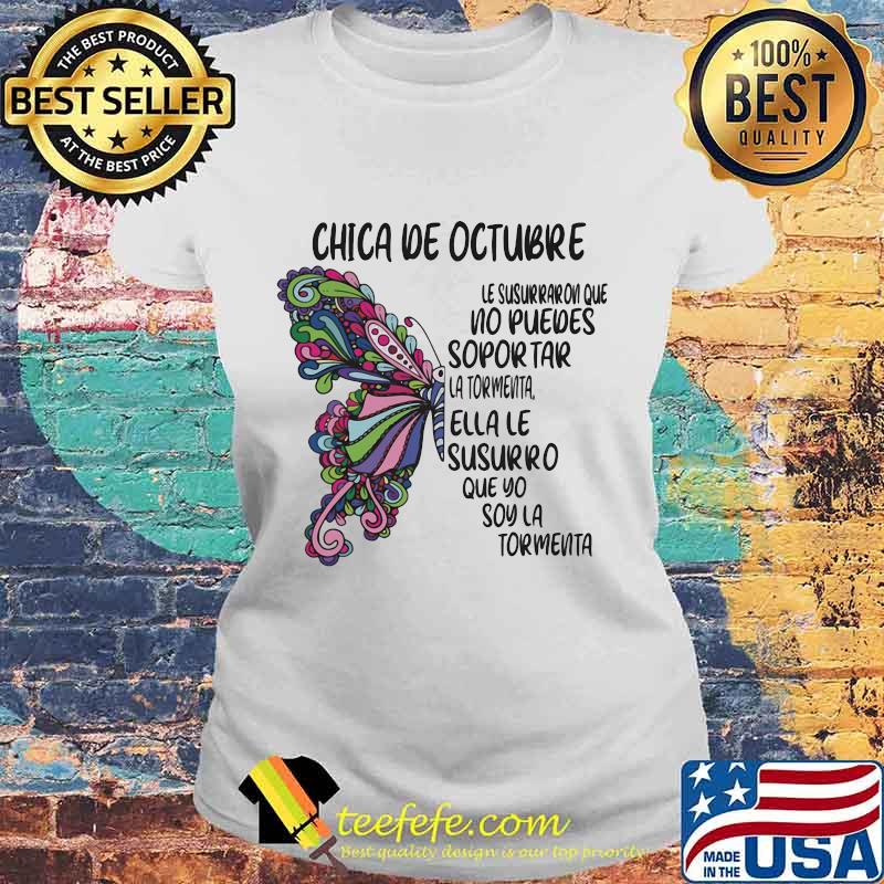 Butterfly Chica De Octubre Le Susurraron Que No Puedes Sopor Tar La Tormenta Ella Le Susurro Que Yo Soy La Tormenta Shirt Laides tee Butterfly Chica De Octubre Le Susurraron Que No Puedes Sopor Tar La Tormenta Ella Le Susurro Que Yo Soy La Tormenta Shirt Laides tee