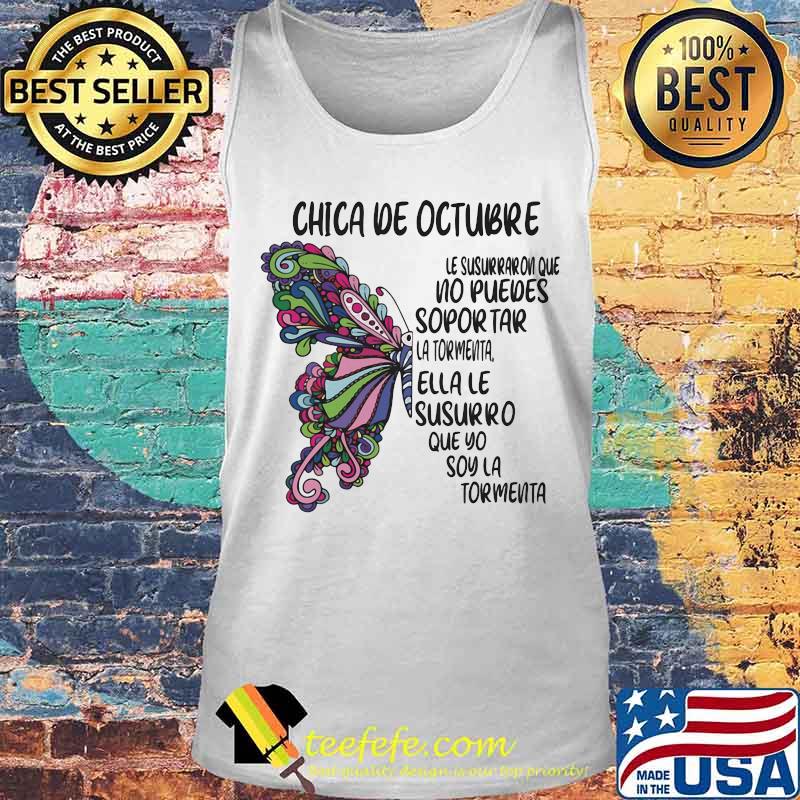Butterfly Chica De Octubre Le Susurraron Que No Puedes Sopor Tar La Tormenta Ella Le Susurro Que Yo Soy La Tormenta Shirt Tank top Butterfly Chica De Octubre Le Susurraron Que No Puedes Sopor Tar La Tormenta Ella Le Susurro Que Yo Soy La Tormenta Shirt Tank top