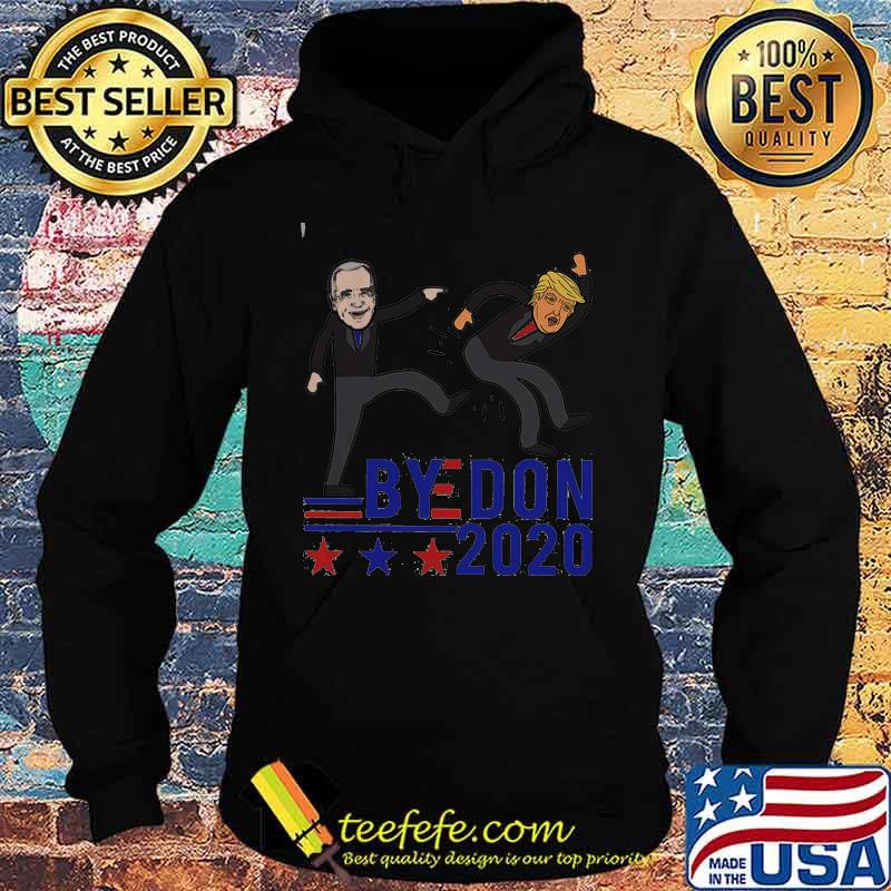 Bye Don 2020 Joe Biden Anti Trump Shirt Hoodie Bye Don 2020 Joe Biden Anti Trump Shirt Hoodie