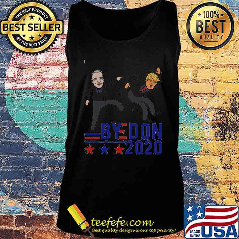 Bye Don 2020 Joe Biden Anti Trump Shirt Tank top Bye Don 2020 Joe Biden Anti Trump Shirt Tank top