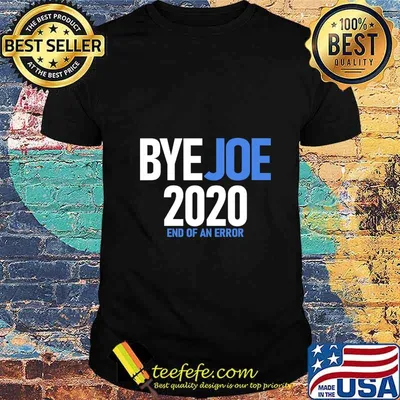 Byejoe 2020 end of an error Shirt