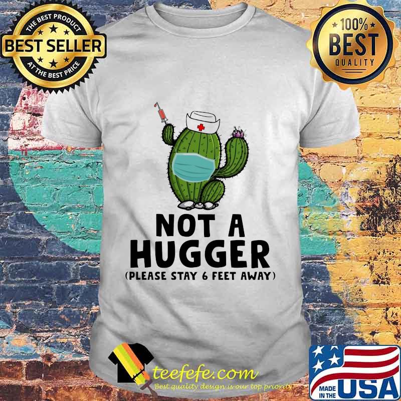 Cactus Nurse face mask Not a hugger Please stay 6 feet away shirt Cactus Nurse face mask Not a hugger Please stay 6 feet away shirt