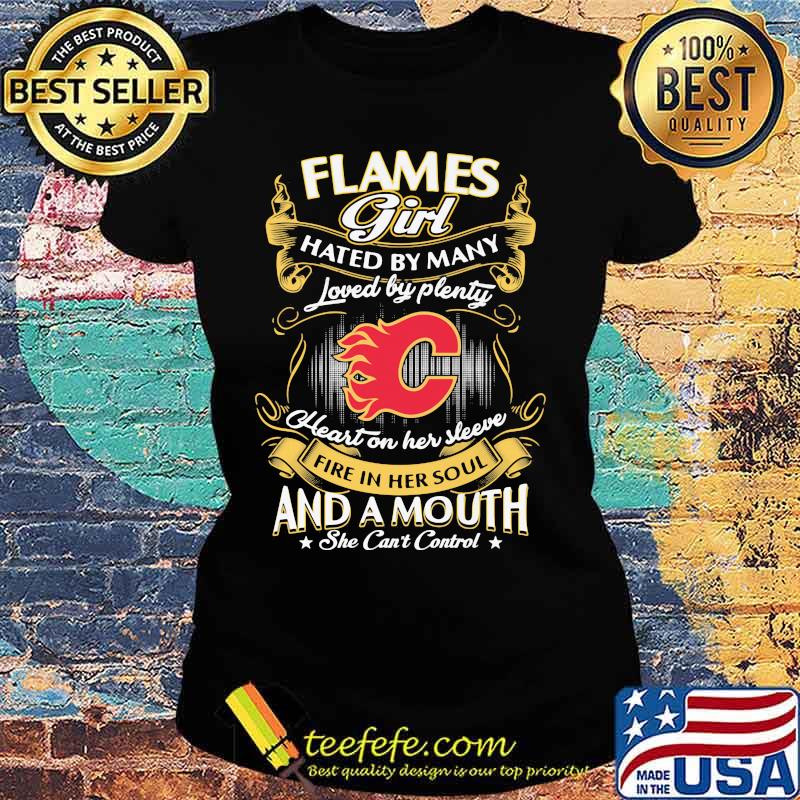 Calgary flames girl hated by many loved by plenty heart on her sleeve fire in her soul and a mouth she can't control stars s Ladies tee Calgary flames girl hated by many loved by plenty heart on her sleeve fire in her soul and a mouth she can't control stars s Ladies tee