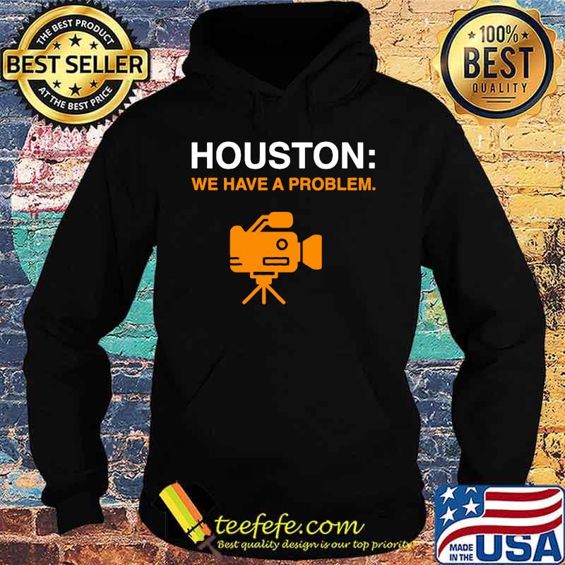 Camera houston we have a problem s Hoodie Camera houston we have a problem s Hoodie