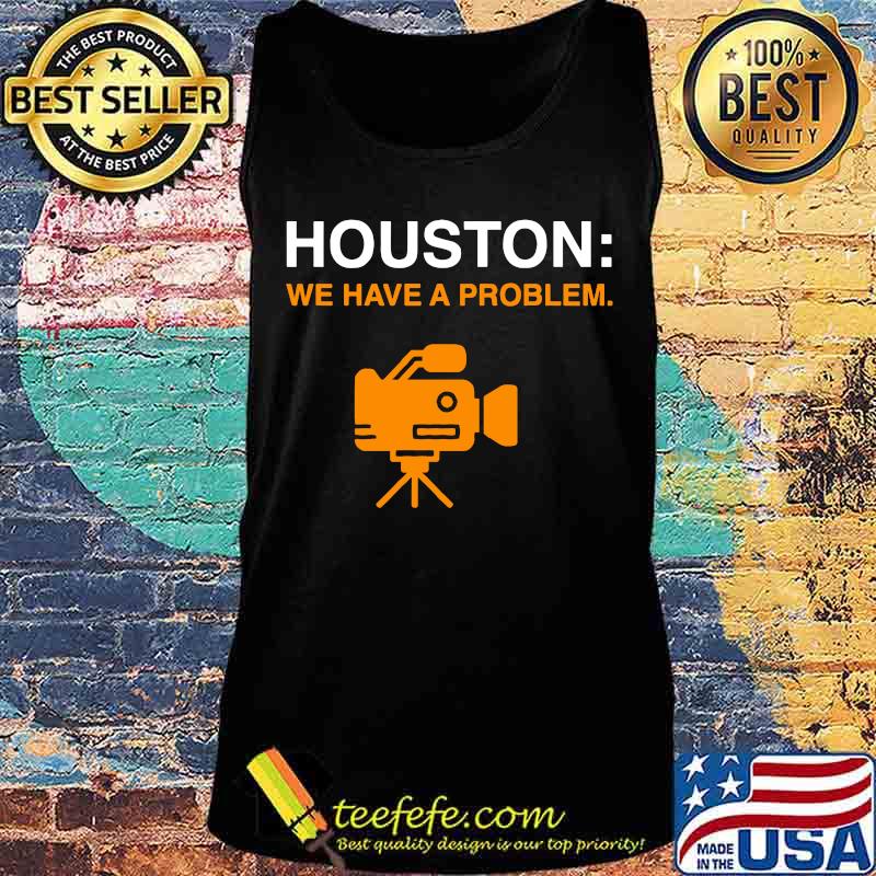 Camera houston we have a problem s Tank top Camera houston we have a problem s Tank top