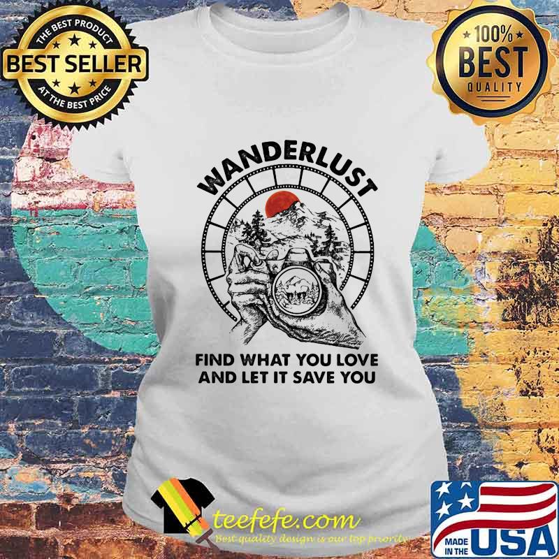 Camera Wanderlust find what you love and let it save you sunset s Laides tee Camera Wanderlust find what you love and let it save you sunset s Laides tee