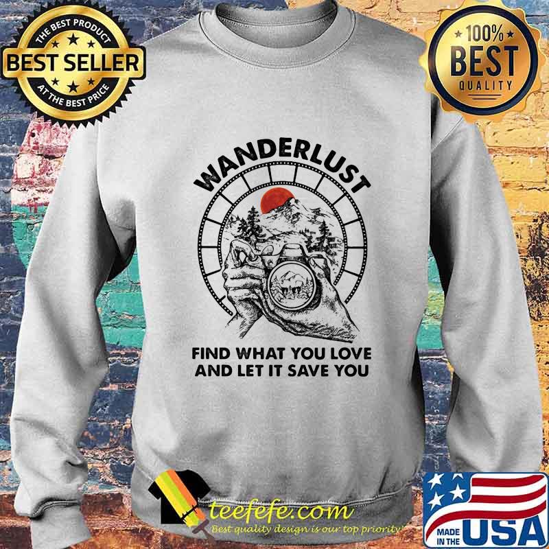 Camera Wanderlust find what you love and let it save you sunset s Sweater Camera Wanderlust find what you love and let it save you sunset s Sweater