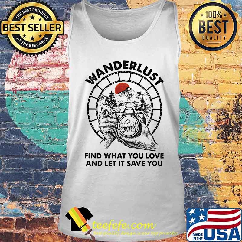 Camera Wanderlust find what you love and let it save you sunset s Tank top Camera Wanderlust find what you love and let it save you sunset s Tank top