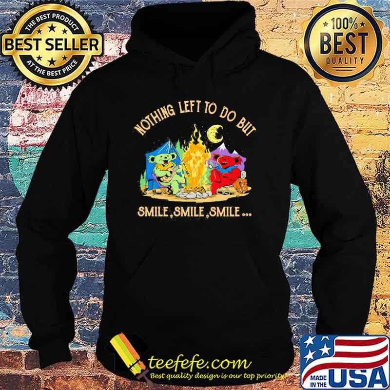 Camping bears grateful dead nothing left to do but smile s Hoodie Camping bears grateful dead nothing left to do but smile s Hoodie