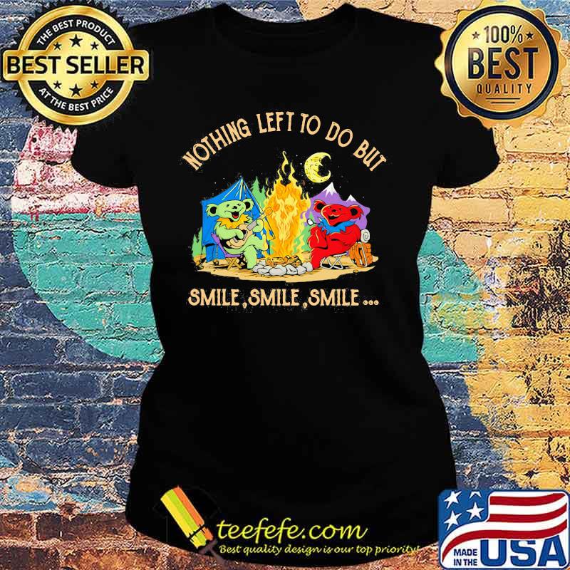 Camping bears grateful dead nothing left to do but smile s Ladies tee Camping bears grateful dead nothing left to do but smile s Ladies tee