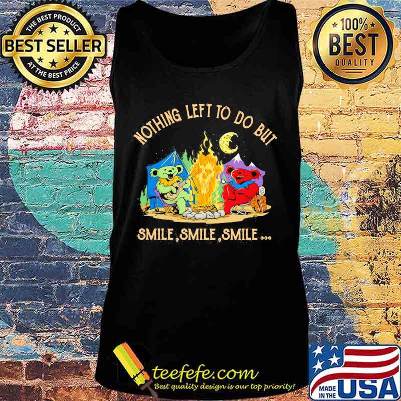 Camping bears grateful dead nothing left to do but smile s Tank top Camping bears grateful dead nothing left to do but smile s Tank top