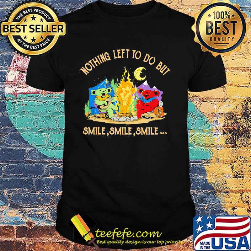 Camping bears grateful dead nothing left to do but smile shirt Camping bears grateful dead nothing left to do but smile shirt