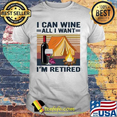 Camping I can wine all I want I'm retired vintage retro shirt