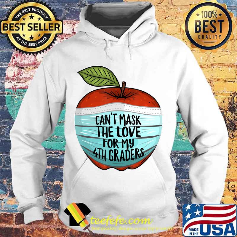 Can't Mask My Love For My Fourth Graders 4th Grade Teacher T-Shirt Hoodie Can't Mask My Love For My Fourth Graders 4th Grade Teacher T-Shirt Hoodie