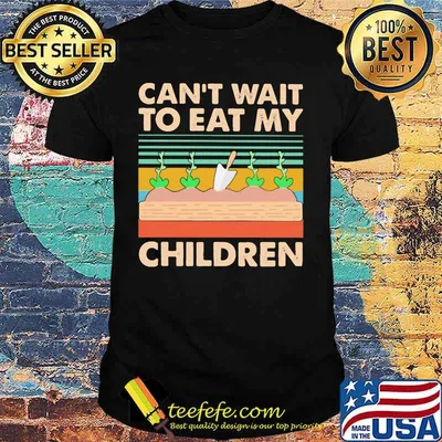 Can't wait to eat my children Garden Vintage retro shirt