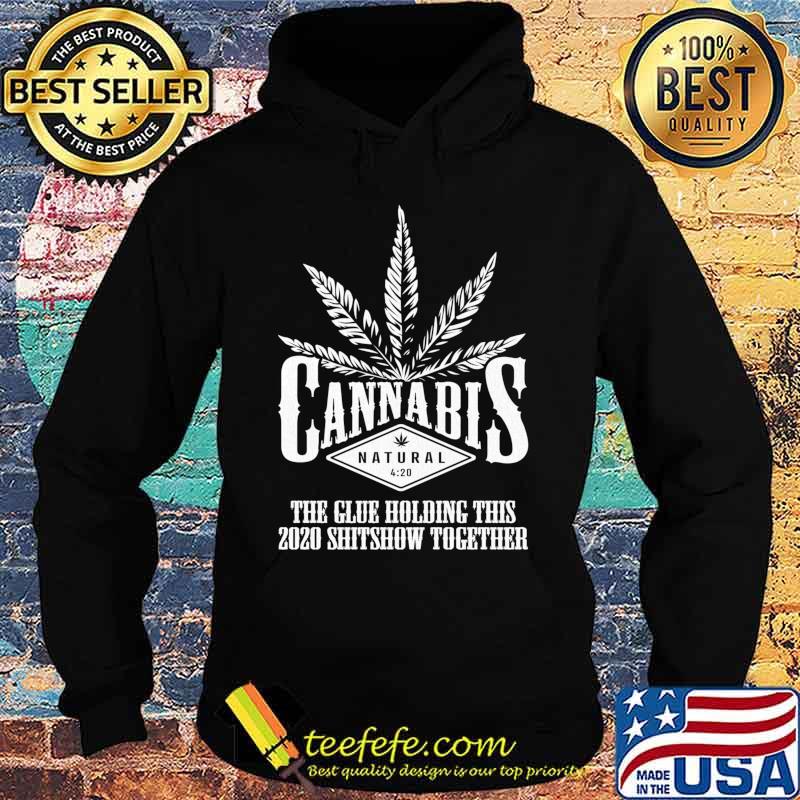 Cannabis The Glue Holding This 2020 Shitshow Together Shirt Hoodie Cannabis The Glue Holding This 2020 Shitshow Together Shirt Hoodie