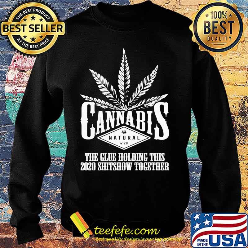 Cannabis The Glue Holding This 2020 Shitshow Together Shirt Sweater Cannabis The Glue Holding This 2020 Shitshow Together Shirt Sweater
