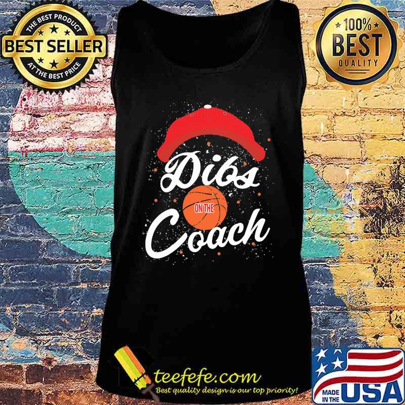 Cap Dibs Basketball Ball on the Coach s Tank top Cap Dibs Basketball Ball on the Coach s Tank top