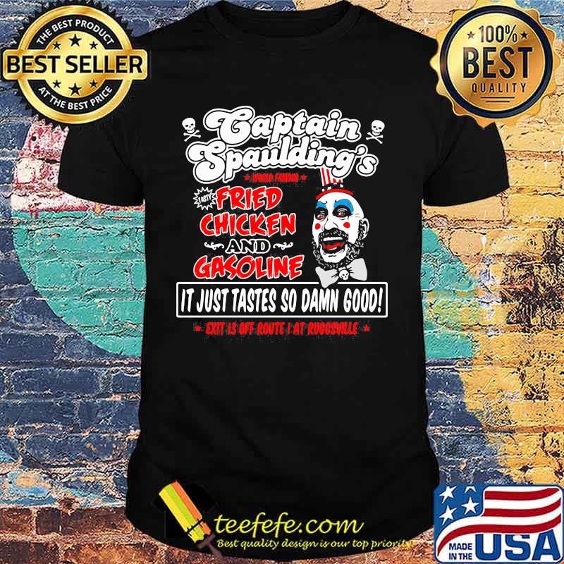 Captain spaulding's world famous fried chicken and gasoline it just tastes so damn good exit 13 off route i at ruggsville shirt