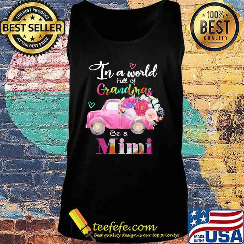 Car flower In a world full of grandmas be a mimi s Tank top Car flower In a world full of grandmas be a mimi s Tank top