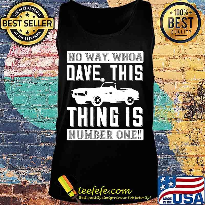 Car no way whoa dave this thing is number one s Tank top Car no way whoa dave this thing is number one s Tank top