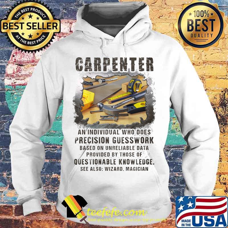 Carpeneter an individual who does precision guesswork based on unreliable data provided by those of question knowledge s Hoodie Carpeneter an individual who does precision guesswork based on unreliable data provided by those of question knowledge s Hoodie