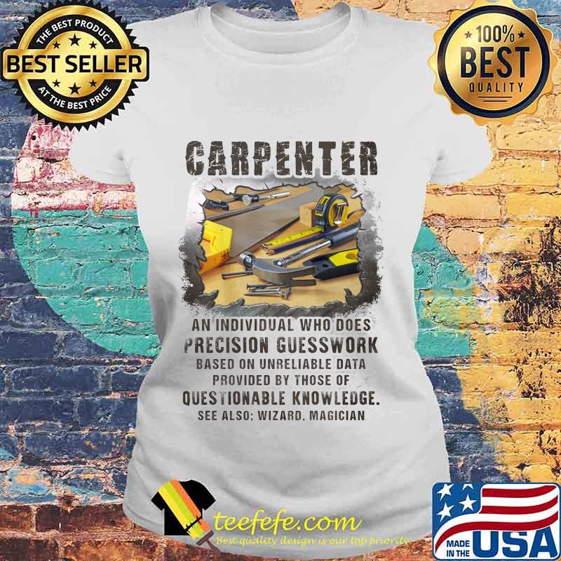 Carpeneter an individual who does precision guesswork based on unreliable data provided by those of question knowledge s Laides tee Carpeneter an individual who does precision guesswork based on unreliable data provided by those of question knowledge s Laides tee