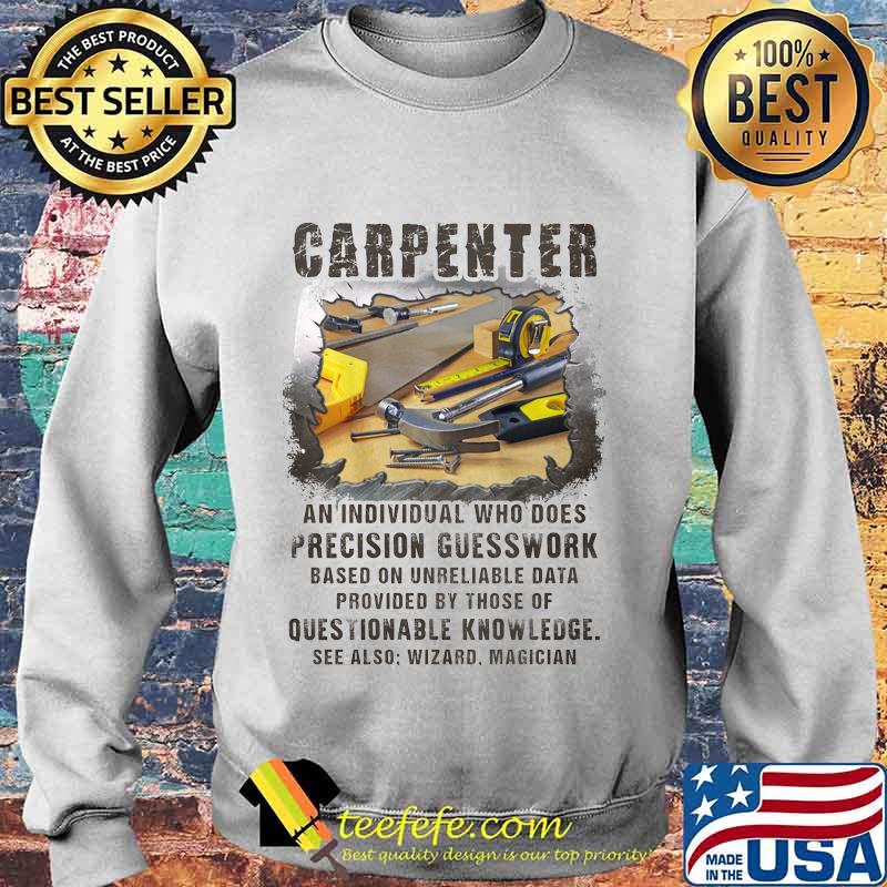 Carpeneter an individual who does precision guesswork based on unreliable data provided by those of question knowledge s Sweater Carpeneter an individual who does precision guesswork based on unreliable data provided by those of question knowledge s Sweater
