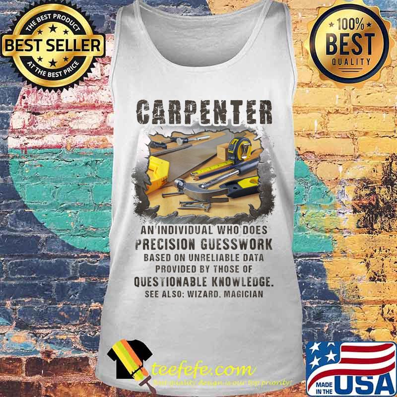 Carpeneter an individual who does precision guesswork based on unreliable data provided by those of question knowledge s Tank top Carpeneter an individual who does precision guesswork based on unreliable data provided by those of question knowledge s Tank top