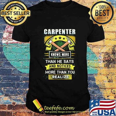 Carpenter knows more than he says and notices more than you realize shirt