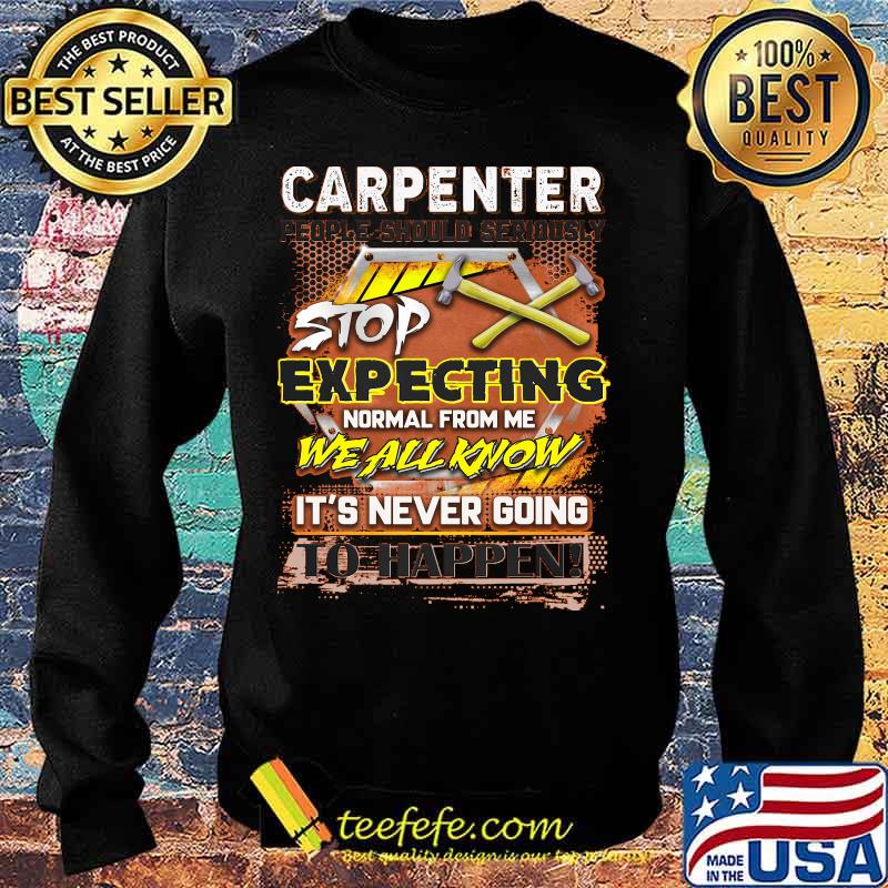 Carpenter stop expecting normal from me we all know it's never going to happen s Sweater Carpenter stop expecting normal from me we all know it's never going to happen s Sweater