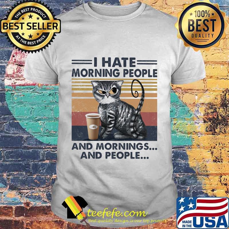 Cat angry I hate morning people and mornings and people vintage retro shirt