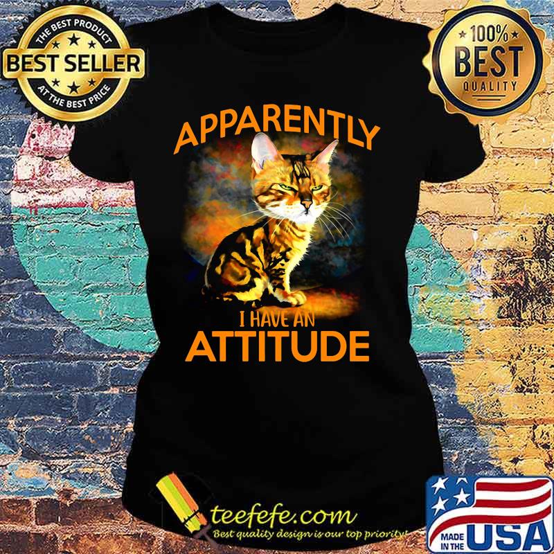 Cat apparently i have an attitude art s Ladies tee Cat apparently i have an attitude art s Ladies tee
