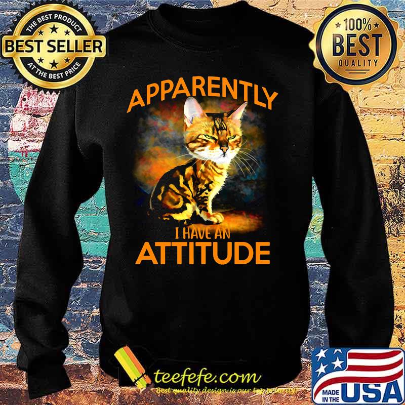 Cat apparently i have an attitude art s Sweater Cat apparently i have an attitude art s Sweater