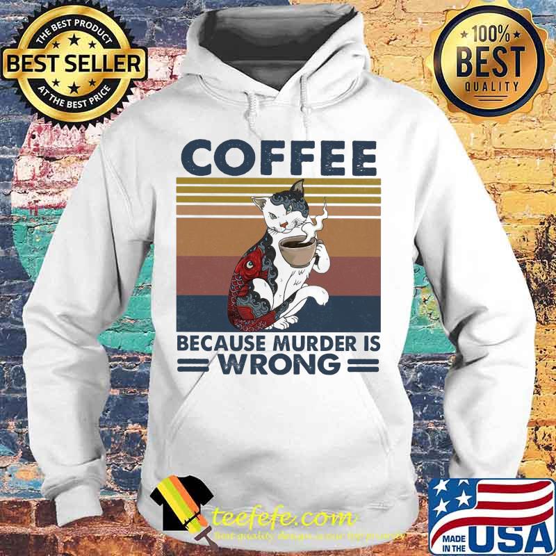Cat coffee because murder is wrong vintage retro s Hoodie Cat coffee because murder is wrong vintage retro s Hoodie