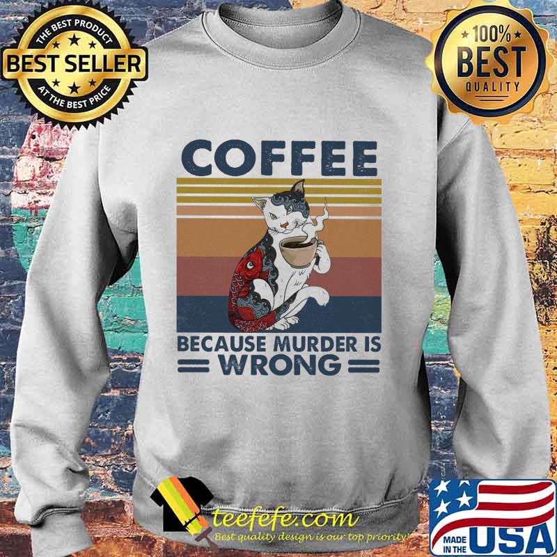 Cat coffee because murder is wrong vintage retro s Sweater Cat coffee because murder is wrong vintage retro s Sweater