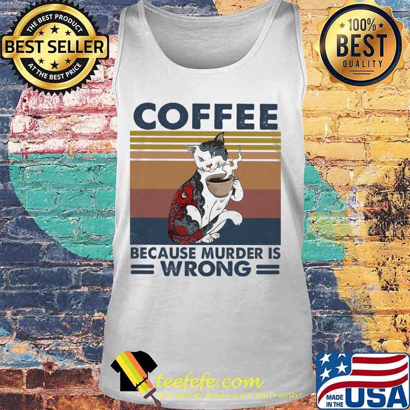 Cat coffee because murder is wrong vintage retro s Tank top Cat coffee because murder is wrong vintage retro s Tank top