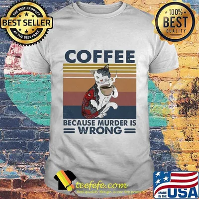 Cat coffee because murder is wrong vintage retro shirt