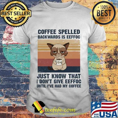 Cat Coffee spelled backwards is eeffoc just know that I don't give eeffoc until I've had my coffee vintage retro shirt