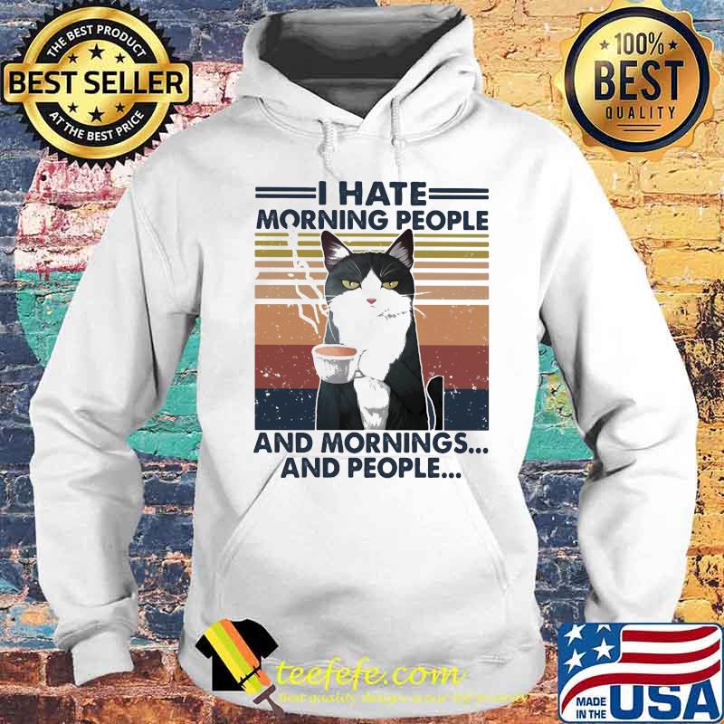Cat drink coffee i hate morning people and mornings and people vintage retro white s Hoodie Cat drink coffee i hate morning people and mornings and people vintage retro white s Hoodie