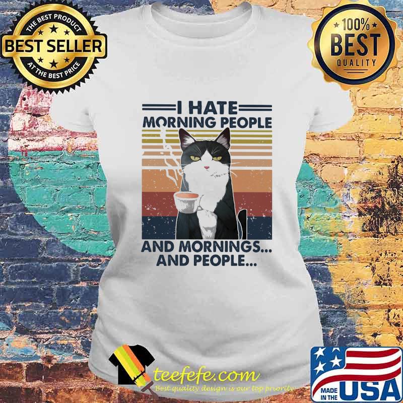 Cat drink coffee i hate morning people and mornings and people vintage retro white s Laides tee Cat drink coffee i hate morning people and mornings and people vintage retro white s Laides tee