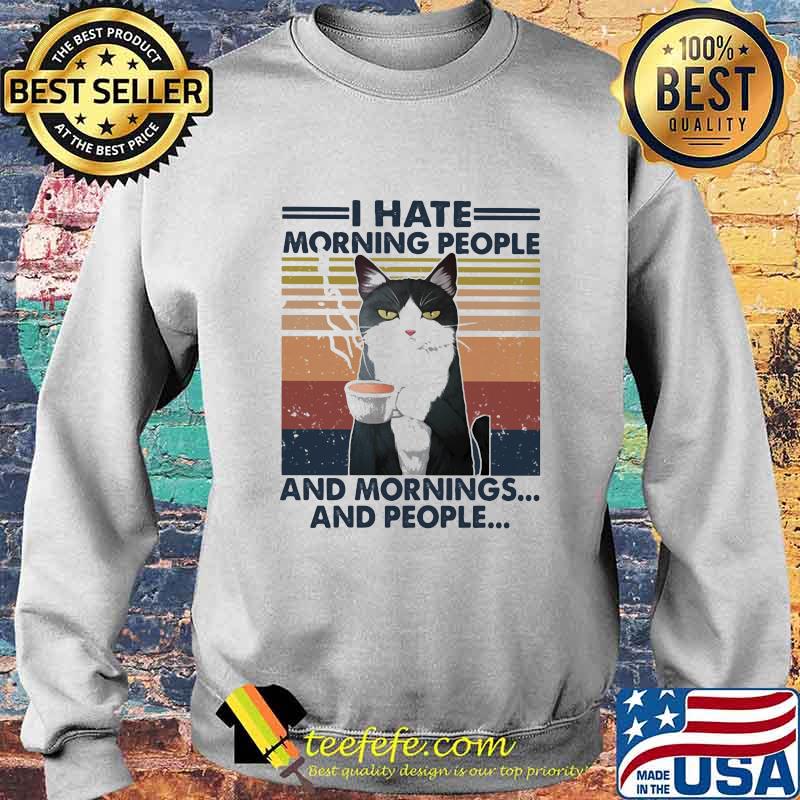 Cat drink coffee i hate morning people and mornings and people vintage retro white s Sweater Cat drink coffee i hate morning people and mornings and people vintage retro white s Sweater