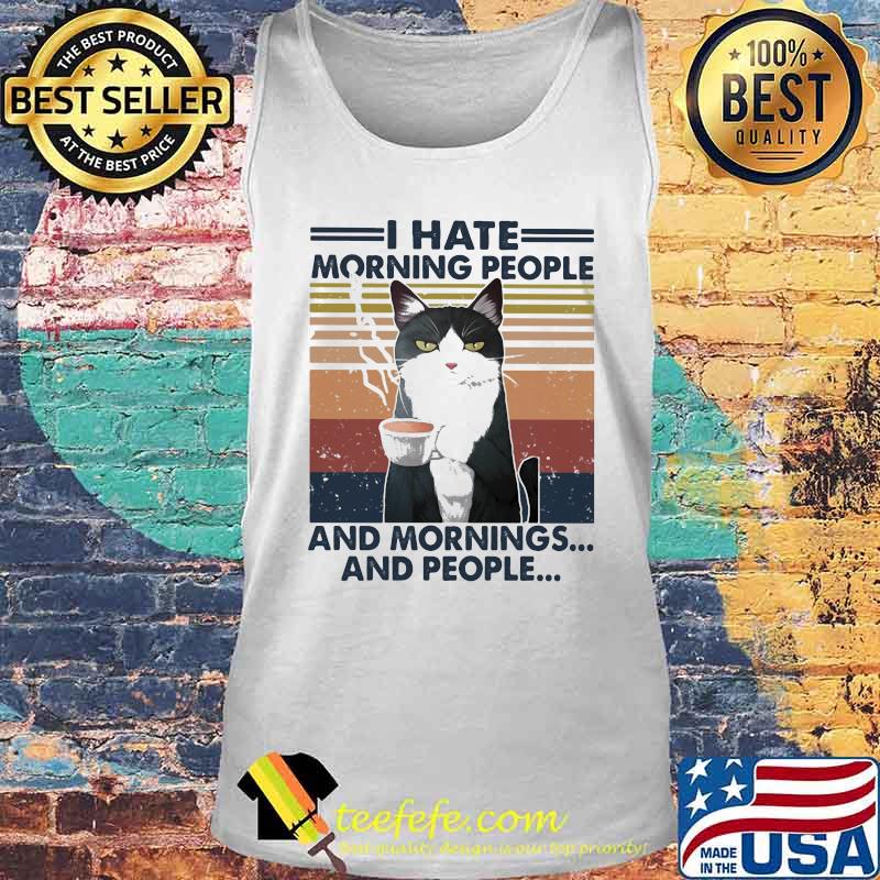 Cat drink coffee i hate morning people and mornings and people vintage retro white s Tank top Cat drink coffee i hate morning people and mornings and people vintage retro white s Tank top