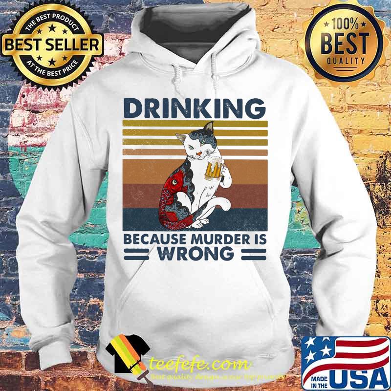 Cat drinking beer because murder is wrong vintage retro s Hoodie Cat drinking beer because murder is wrong vintage retro s Hoodie