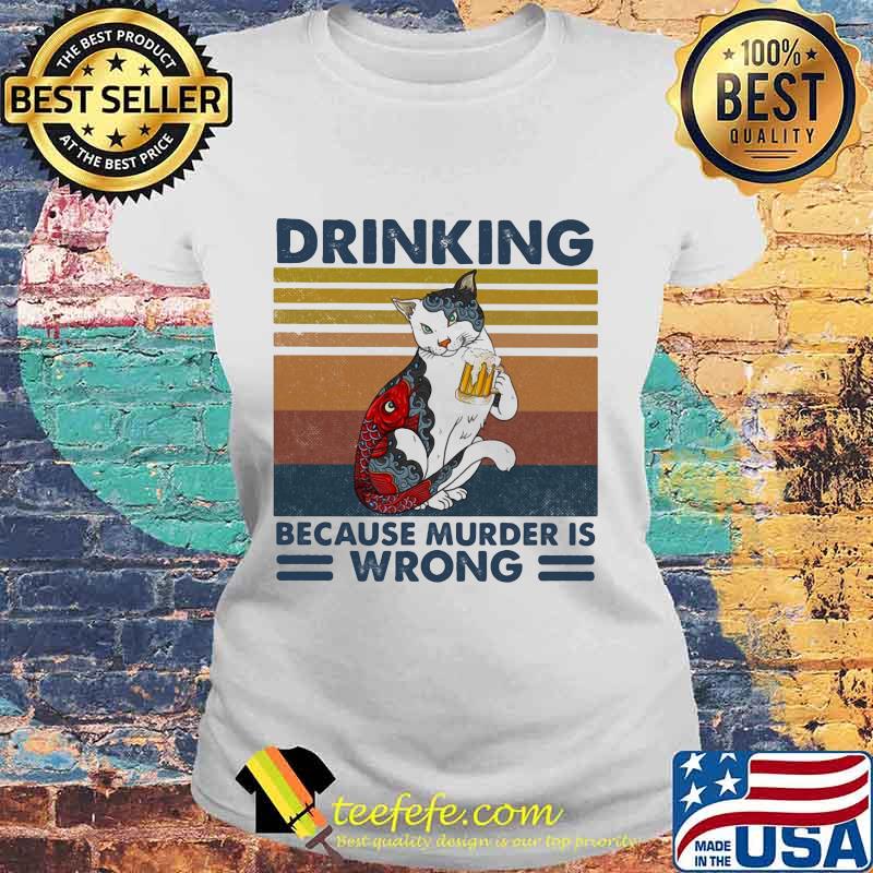 Cat drinking beer because murder is wrong vintage retro s Laides tee Cat drinking beer because murder is wrong vintage retro s Laides tee