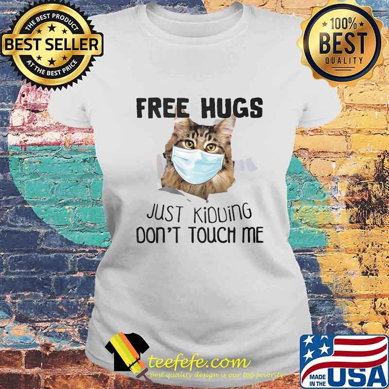 Cat face mask Free Hugs just kiduing don't touch me s Laides tee Cat face mask Free Hugs just kiduing don't touch me s Laides tee