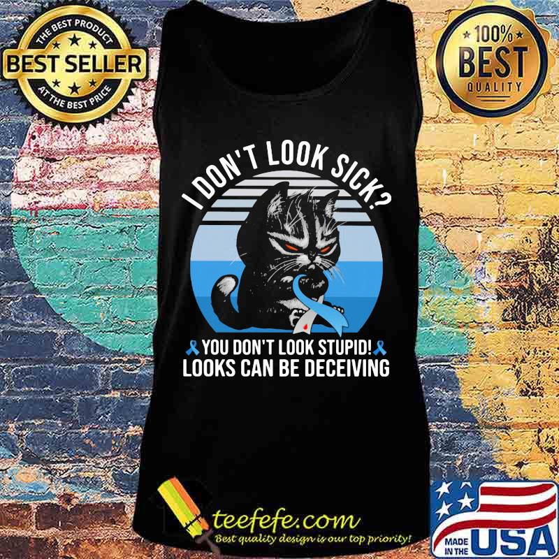Cat i don't sick you don't stupid looks can be deceiving cancer awareness vintage retro s Tank top Cat i don't sick you don't stupid looks can be deceiving cancer awareness vintage retro s Tank top