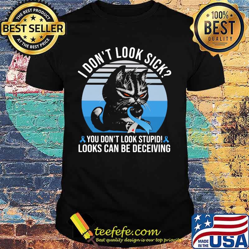 Cat i don't sick you don't stupid looks can be deceiving cancer awareness vintage retro shirt