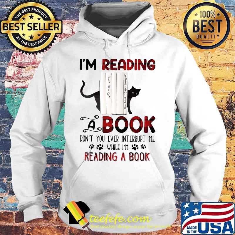 Cat i'm reading a book don't you ever interrupt me while i'm reading a book s Hoodie Cat i'm reading a book don't you ever interrupt me while i'm reading a book s Hoodie